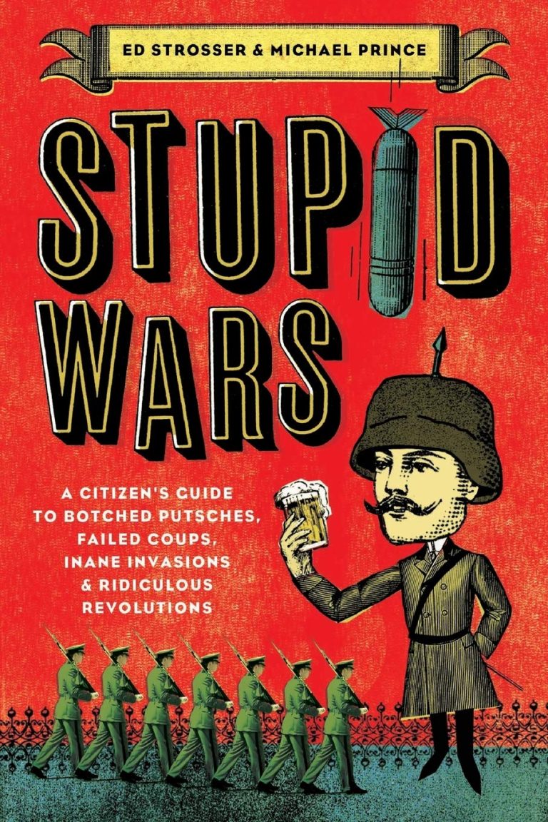 Book options Stupid Wars- A Citizen's Guide to Botched Putsches, Failed Coups, Inane Invasions, and Ridiculous Revolutions